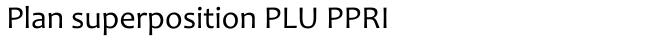 Plan superposition PLU PPRI